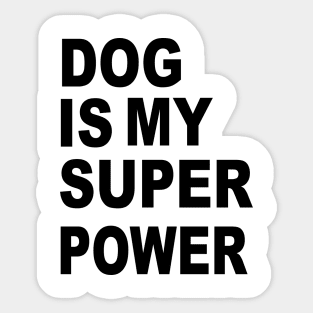 dog is my superpower Sticker